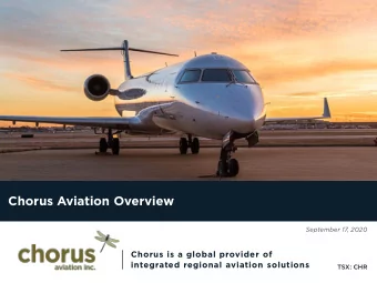 Chorus Aviation Overview  September 17, 2020  Chorus is a global provider of  integrated regional
