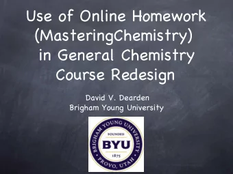Use of Online Homework  (MasteringChemistry)  in General Chemistry  Course Redesign  David V.