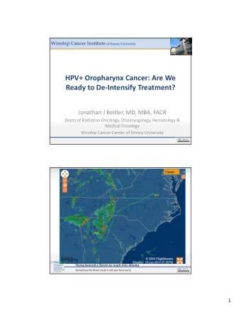 HPV+ Oropharynx Cancer: Are We Ready to De  Intensify Treatment? Jonathan J Beitler, MD, MBA,