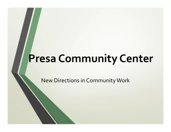 Presa Community Center New Directions in Community Work  Who we are  What we do  Community