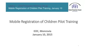 Mobile Registration of  f Children Pilot Training  EOC, Monrovia  January 10, 2015  1  2