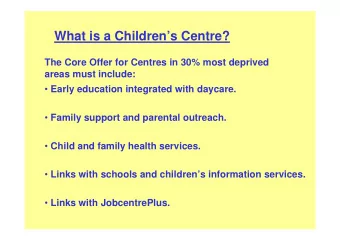 What is a Childrens Centre?  The Core Offer for Centres in 30% most deprived  areas must