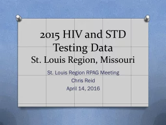 2015 HIV and STD  Testing Data  St. Louis Region, Missouri  St. Louis Region RPAG Meeting  Chris