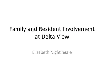 Family and Resident Involvement  at Delta View  Elizabeth Nightingale  Introduction Mom  Spring