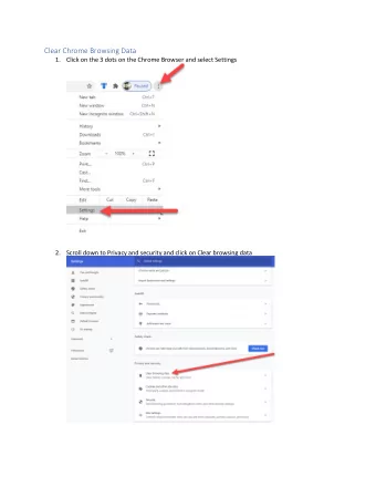 Clear Chrome Browsing Data 1. Click on the 3 dots on the Chrome Browser and select Settings 2.