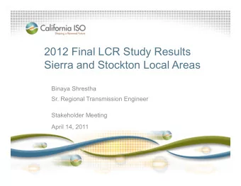 2012 Final LCR Study Results  Sierra and Stockton Local Areas  Binaya Shrestha  Sr. Regional