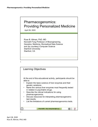 Pharmacogenomics:  Providing Personalized Medicine  April 28, 2020  Russ B. Altman, PhD, MD
