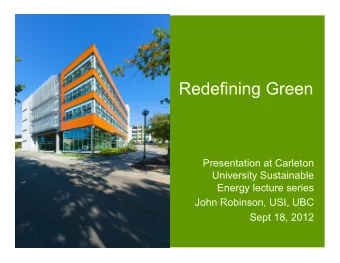 Redefining Green  Presentation at Carleton  University Sustainable  Energy lecture series  John