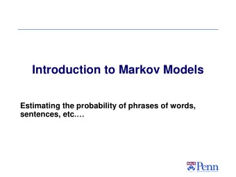 Introduction to Markov Models  Estimating the probability of phrases of words, sentences, etc .