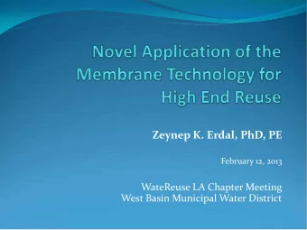 Zeynep K. Erdal, PhD, PE  February 12, 2013  WateReuse LA Chapter Meeting  West Basin Municipal