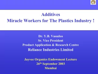 Additives  Miracle Workers for The Plastics Industry !  Dr. Y.B. Vasudeo  Sr. Vice President