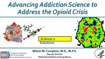Advancing Addiction Science to  Address the Opioid Crisis  National Institute on Drug Abuse