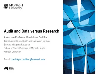 Audit and Data versus Research  Associate Professor Dominique Cadilhac  Translational Public Health