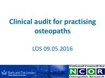Clinical audit for practising osteopaths  LOS 09.05.2016 What is clinical audit?  It has been