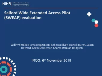 Salford Wide Extended Access Pilot  (SWEAP) evaluation  Will Whittaker, James Higgerson, Rebecca