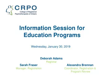 Information Session for  Education Programs  Wednesday, January 30, 2019  Deborah Adams  Registrar