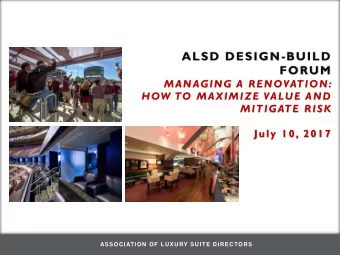 ALSD DESIGN-BUILD  FORUM  MAN AGING A RENOVATION:  HOW TO MAXIMIZE VALUE AND  MITIGATE RISK  July