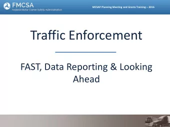 Traffic Enforcement  FAST, Data Reporting &amp; Looking  Ahead  MCSAP Planning Meeting and Grants