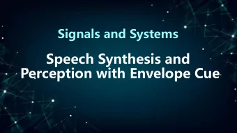 Speech Synthesis and  Perception with Envelope Cue   B ACKGROUND I MPLEMENTATION R ESULTS D
