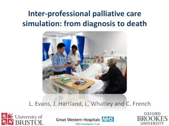Inter-professional palliative care  simulation: from diagnosis to death  L. Evans, J. Hartland, L,