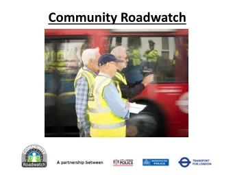 Community Roadwatch  What is Community Roadwatch?  A road safety partnership scheme run by TfL, MPS