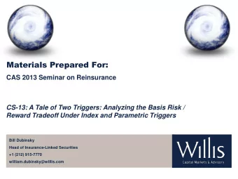 Materials Prepared For:  CAS 2013 Seminar on Reinsurance  CS-13: A Tale of Two Triggers: Analyzing