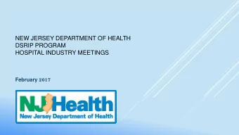 NEW JERSEY DEPARTMENT OF HEALTH  DSRIP PROGRAM  HOSPITAL INDUSTRY MEETINGS February 2017  NJ