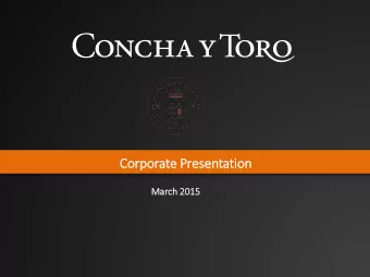 Co  Corp  rporate Prese  sentatio  ion  March 2015  2015  I.  I. Concha y Toro:  : At a Gla  lance