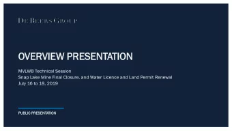 OVE  VERVI  VIEW  EW PR  PRESEN  ESENTATION  TION  MVLWB Technical Session  Snap Lake Mine Final