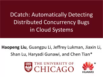 DCatch: Automatically Detecting  Distributed Concurrency Bugs  in Cloud Systems Haopeng Liu ,