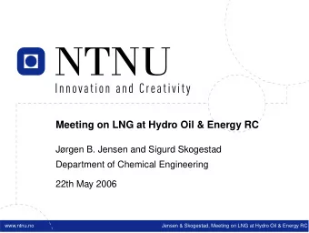 Meeting on LNG at Hydro Oil &amp; Energy RC  Jrgen B. Jensen and Sigurd Skogestad  Department of