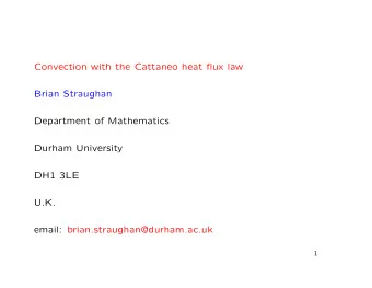 Convection with the Cattaneo heat flux law  Brian Straughan  Department of Mathematics  Durham