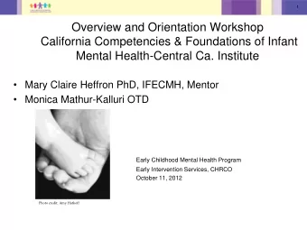 Overview and Orientation Workshop  California Competencies &amp; Foundations of Infant  Mental