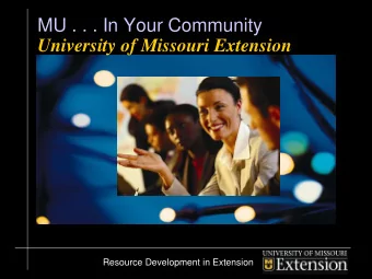 MU . . . In Your Community  University of Missouri Extension  Resource Development in Extension