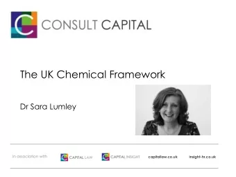 The UK Chemical Framework  Dr Sara Lumley  in association with  capitallaw.co.uk  insight-hr.co.uk