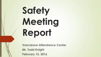 Safety  Meeting  Report  Vancleave Attendance Center  Mr. Todd Knight  February 15, 2016  Report