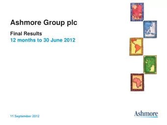 Ashmore Group plc  Final Results  12 months to 30 June 2012  11 September 2012  Presentation team