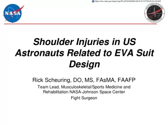 Astronauts Related to EVA Suit Design  Rick Scheuring, DO, MS, FAsMA, FAAFP  Team Lead,