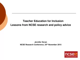 Teacher Education for Inclusion  Lessons from NCSE research and policy advice  Jennifer Doran NCSE