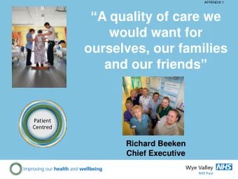 would want for  ourselves, our families and our friends   Patient  Centred  Richard Beeken