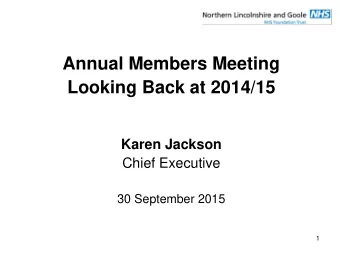 Annual Members Meeting  Looking Back at 2014/15  Karen Jackson  Chief Executive  30 September 2015