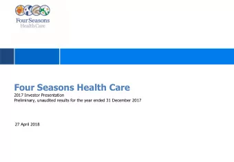 Four Seasons Health Care  2017 Investor Presentation  Preliminary, unaudited results for the year