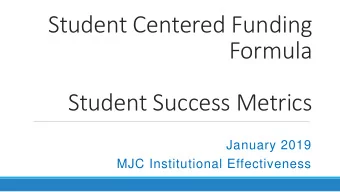 Student Centered Funding  Formula  Student Success Metrics  January 2019  MJC Institutional