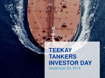 TANKERS  INVESTOR DAY  September 30, 2014  KEVIN MACKAY  President &amp; CEO,  Teekay Tankers
