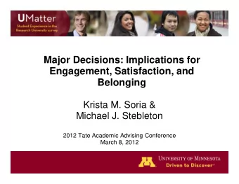 Major Decisions: Implications for  Engagement, Satisfaction, and  Belonging  Krista M. Soria &amp;