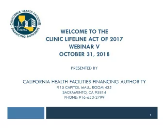 WELCOME TO THE  CLINIC LIFELINE ACT OF 2017  WEBINAR V  OCTOBER 31, 2018  PRESENTED BY  CALIFORNIA