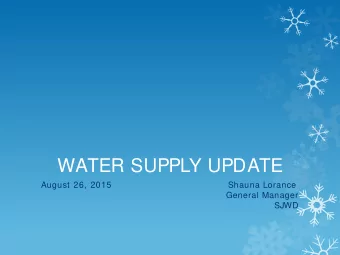WATER SUPPLY UPDATE  August 26, 2015  Shauna Lorance  General Manager  SJWD  Agenda  Water