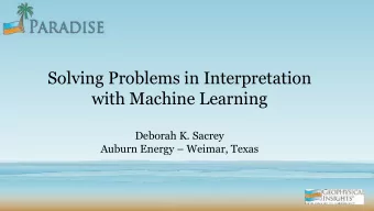 Solving Problems in Interpretation  with Machine Learning  Deborah K. Sacrey Auburn Energy