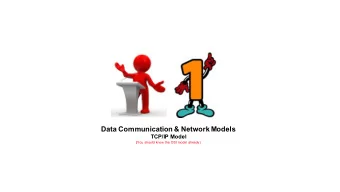 Data Communication &amp; Network Models  TCP/IP Model ( You should know the OSI model already)