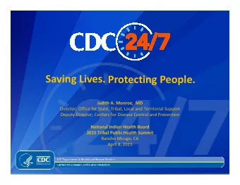 Saving Lives. Protecting People.  Judith A. Monroe,  MD  Director, Office for State, Tribal, Local